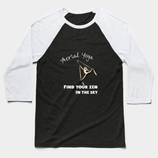 Aerial Yoga Find Your Zen In the Sky Baseball T-Shirt